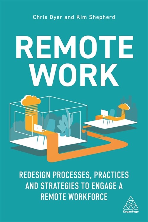 Remote Work : Redesign Processes, Practices and Strategies to Engage a Remote Workforce (Hardcover)