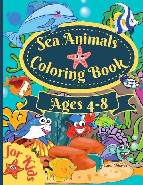 Sea Animals Coloring Book For Kids Ages 4-8: Amazing Ocean Coloring book for Kids Ages 4-8, Sea Life Coloring Book, Ocean Animals, Sea Creatures & Und (Paperback)