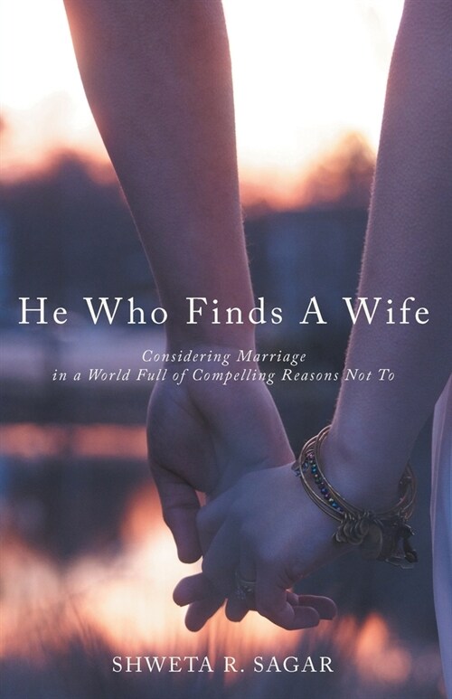 He Who Finds a Wife: Considering Marriage in a World Full of Compelling Reasons Not To (Paperback)