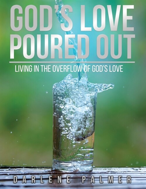 Gods Love Poured Out: Living In The Overflow Of Gods Love (Paperback)