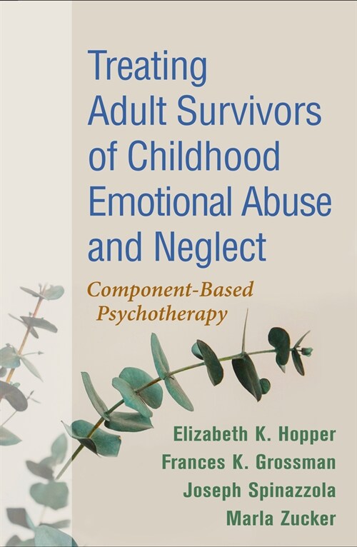 Treating Adult Survivors of Childhood Emotional Abuse and Neglect: Component-Based Psychotherapy (Paperback)