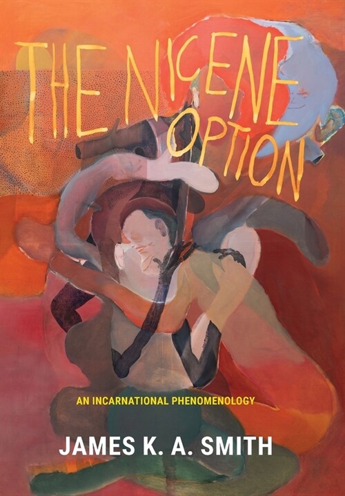 The Nicene Option: An Incarnational Phenomenology (Hardcover)