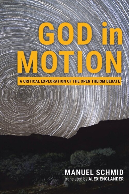 God in Motion: A Critical Exploration of the Open Theism Debate (Hardcover)