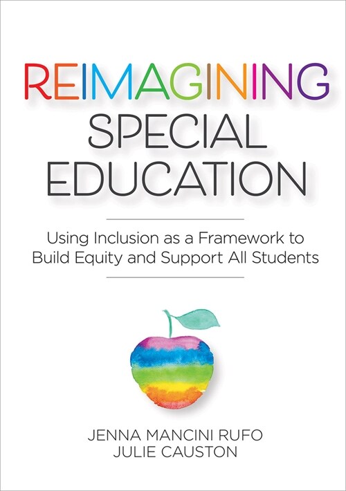 Reimagining Special Education: Using Inclusion as a Framework to Build Equity and Support All Students (Paperback)