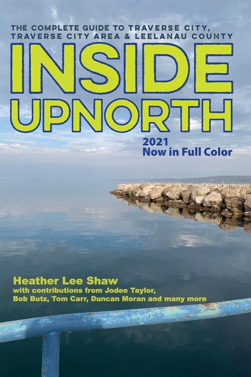 Inside UpNorth: The Complete Guide to Traverse City, Traverse City Area & Leelanau County (Paperback)
