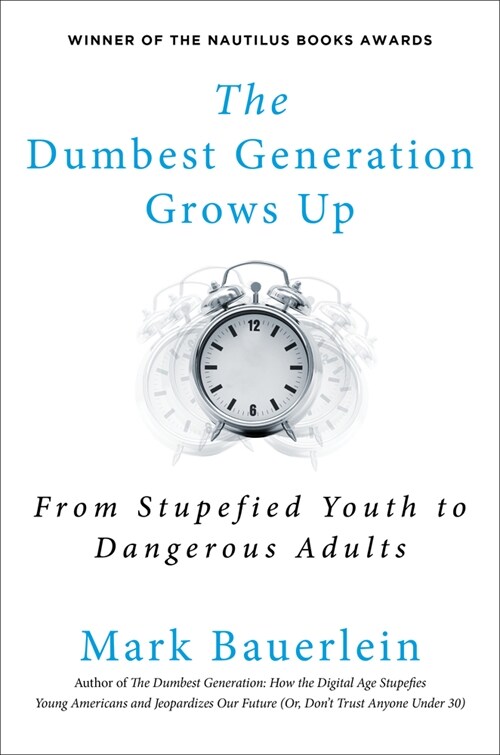 The Dumbest Generation Grows Up: From Stupefied Youth to Dangerous Adults (Hardcover)
