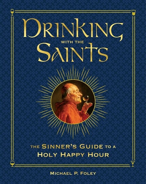 Drinking with the Saints (Deluxe): The Sinners Guide to a Holy Happy Hour (Hardcover, Special)