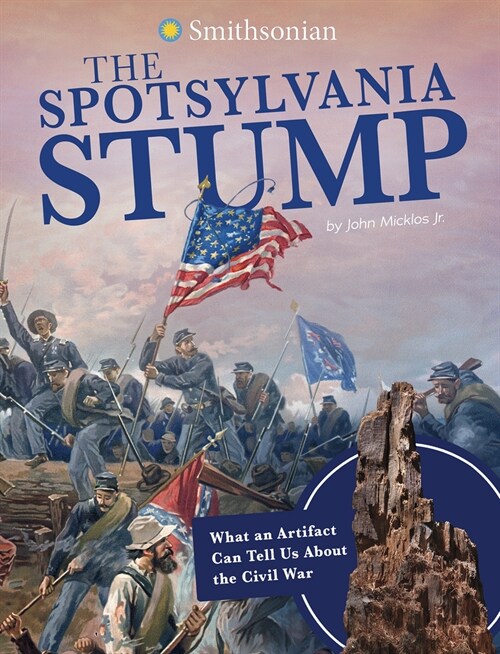 The Spotsylvania Stump: What an Artifact Can Tell Us about the Civil War (Paperback)