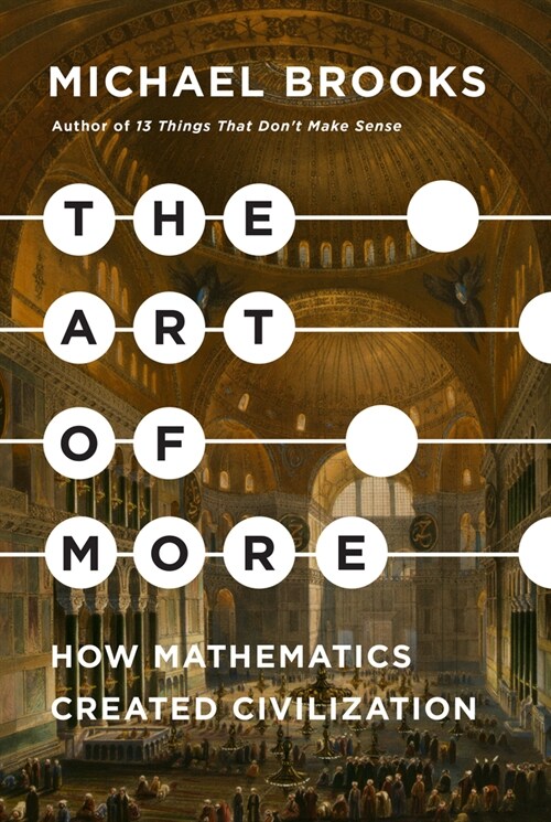 The Art of More: How Mathematics Created Civilization (Hardcover)
