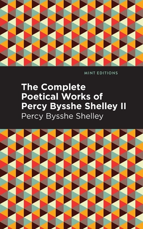 The Complete Poetical Works of Percy Bysshe Shelley Volume II (Paperback)
