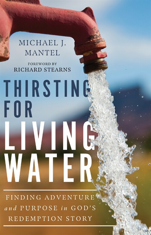 Thirsting for Living Water: Finding Adventure and Purpose in Gods Redemption Story (Hardcover)