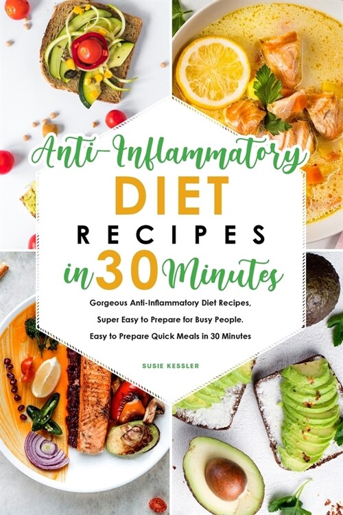 Anti-Inflammatory Diet Recipes in 30 Minutes: Gorgeous Anti-Inflammatory Diet Recipes, Super Easy to Prepare for Busy People. Easy to Prepare Quick Me (Paperback)