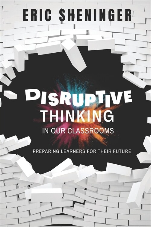 Disruptive Thinking in Our Classrooms: Preparing Learners for Their Future (Paperback)