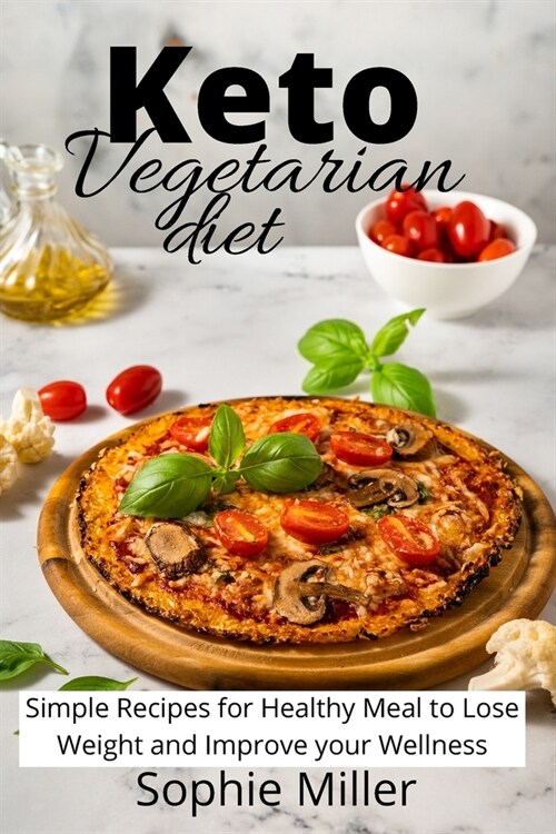 Keto Vegetarian Diet: Simple Recipes for Healthy Meal to Lose Weight and Improve your Wellness (Paperback)