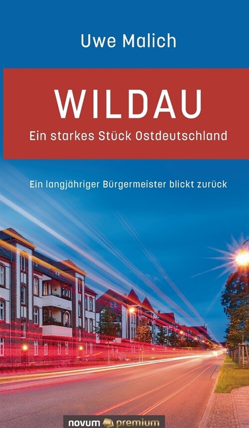 Wildau - ein starkes St?k Ostdeutschland: Ein langj?riger B?germeister blickt zur?k (Hardcover)