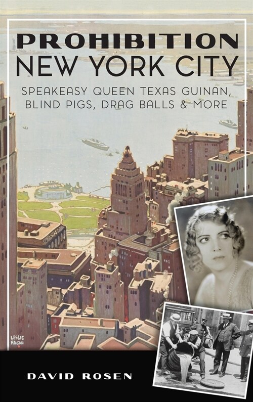 Prohibition New York City: Speakeasy Queen Texas Guinan, Blind Pigs, Drag Balls and More (Hardcover)