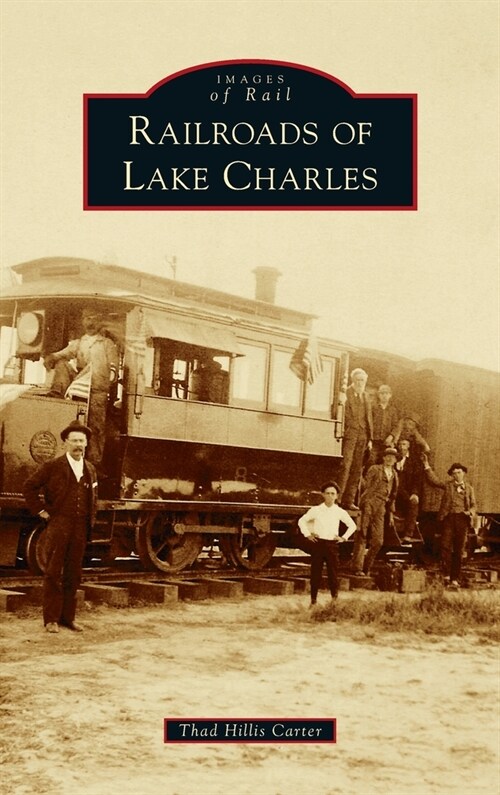 Railroads of Lake Charles (Hardcover)