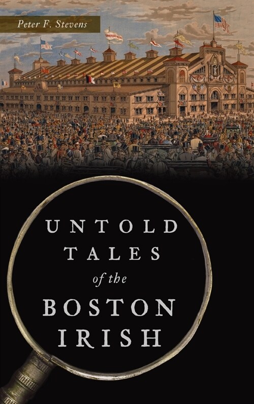 Untold Tales of the Boston Irish (Hardcover)
