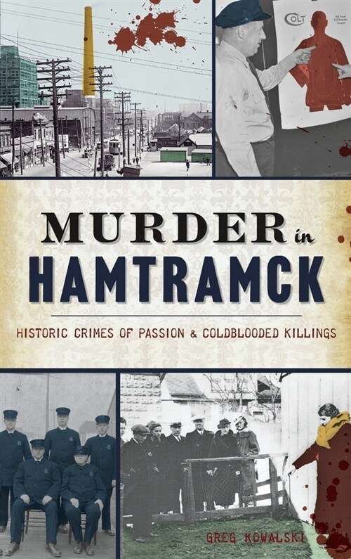 Murder in Hamtramck: Historic Crimes of Passion and Coldblooded Killings (Hardcover)