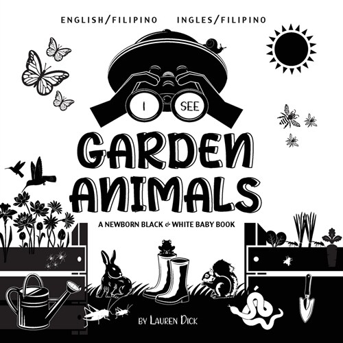 I See Garden Animals: Bilingual (English / Filipino) (Ingles / Filipino) A Newborn Black & White Baby Book (High-Contrast Design & Patterns) (Paperback)