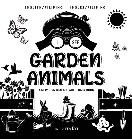 I See Garden Animals: Bilingual (English / Filipino) (Ingles / Filipino) A Newborn Black & White Baby Book (High-Contrast Design & Patterns) (Hardcover)