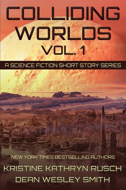 Colliding Worlds, Vol. 1: A Science Fiction Short Story Series (Paperback)