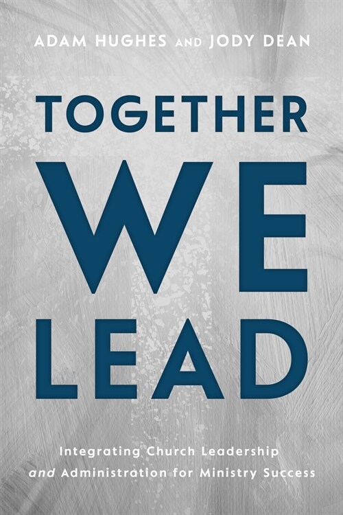 Together We Lead: Integrating Church Leadership and Administration for Ministry Success (Paperback)