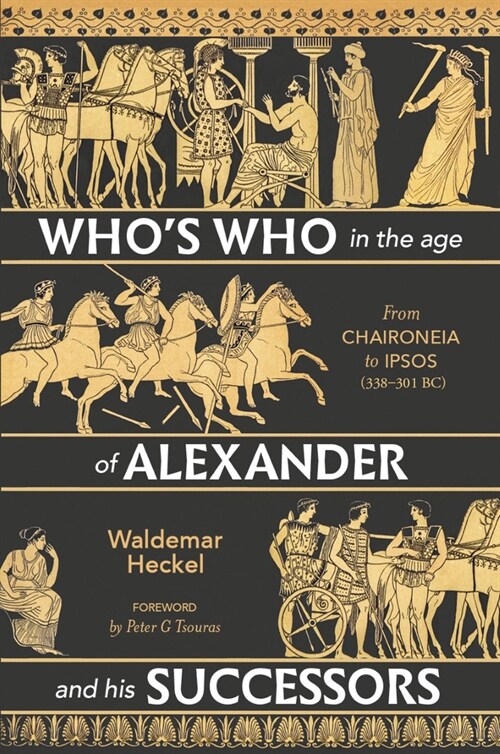 Whos Who in the Age of Alexander and His Successors: From Chaironeia to Ipsos (338-301 Bc) (Hardcover)