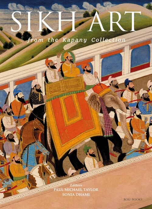 The Sikh Art: From the Kapany Collection (Hardcover)