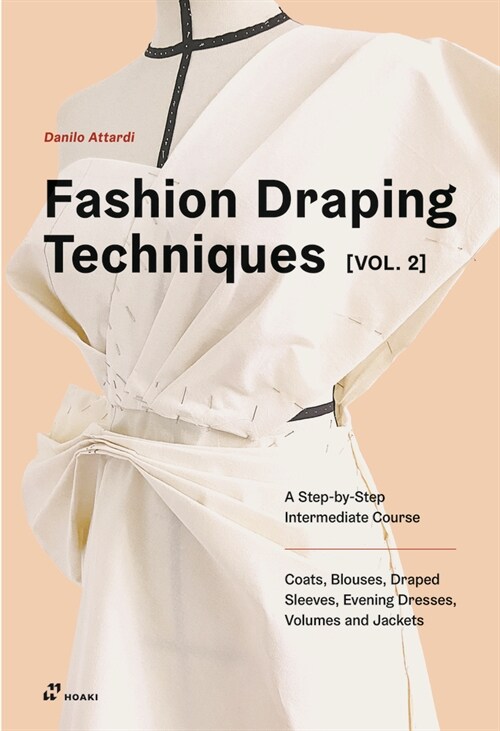Fashion Draping Techniques Vol. 2: A Step-By-Step Intermediate Course. Coats, Blouses, Draped Sleeves, Evening Dresses, Volumes and Jackets (Paperback)