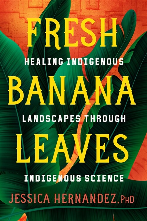 Fresh Banana Leaves: Healing Indigenous Landscapes Through Indigenous Science (Paperback)