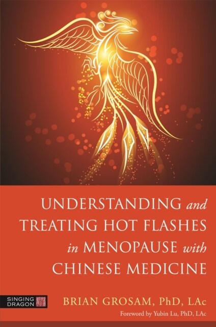 Understanding and Treating Hot Flashes in Menopause with Chinese Medicine (Paperback)