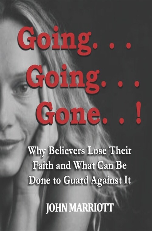 Going...Going...Gone!: Why Believers Lose Their Faith and What Can be Done to Guard Against It. (Paperback)