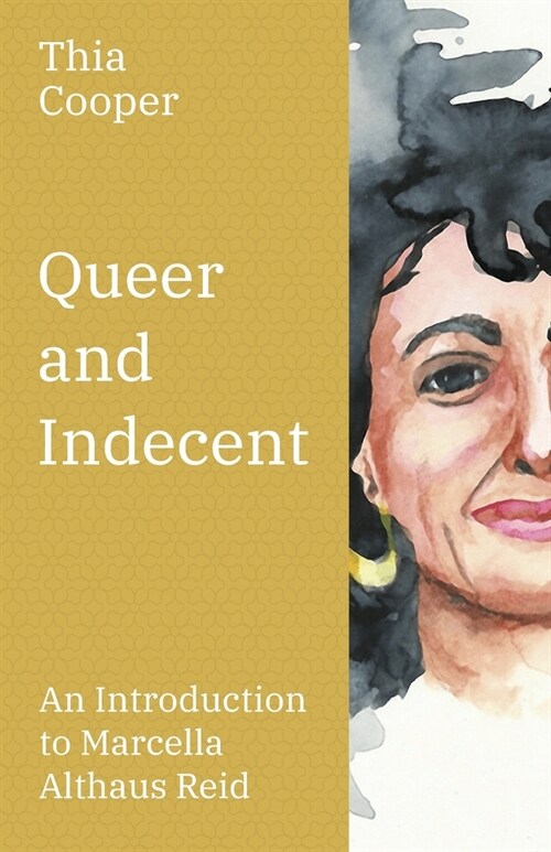 Queer and Indecent : An Introduction to the Theology of Marcella Althaus Reid (Paperback)