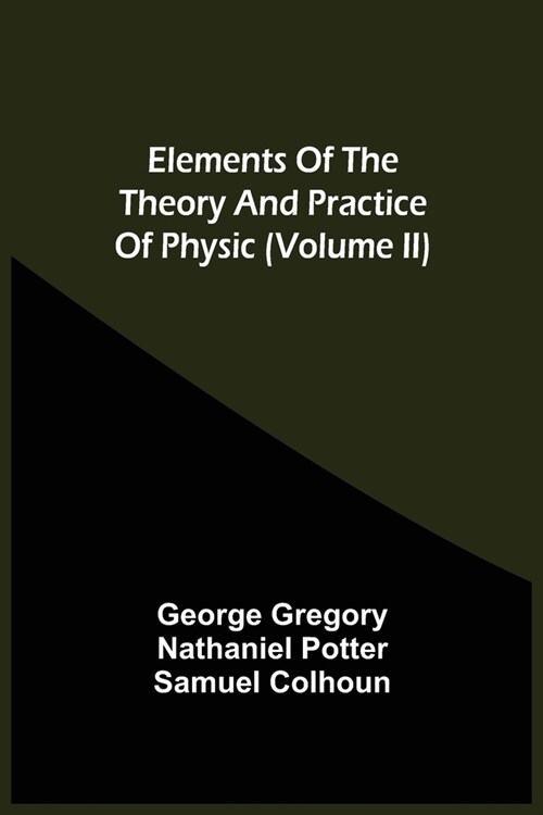 Elements Of The Theory And Practice Of Physic (Volume Ii) (Paperback)