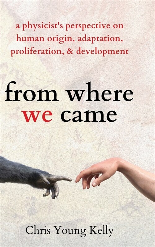 from where we came: a physicists perspective on human origin, adaptation, proliferation, and development (Hardcover)