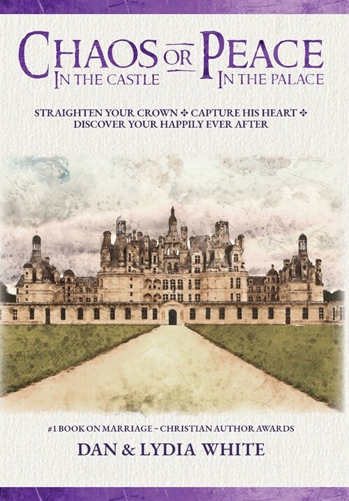 Chaos in the Castle or Peace in the Palace: Straighten Your Crown. Capture His Heart. Discover Your Happily Ever After. (Hardcover, 2)