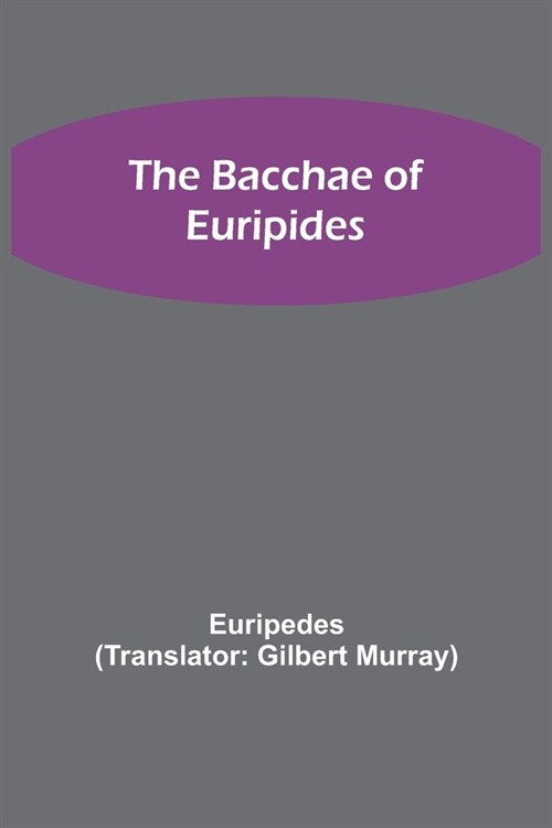 The Bacchae of Euripides (Paperback)