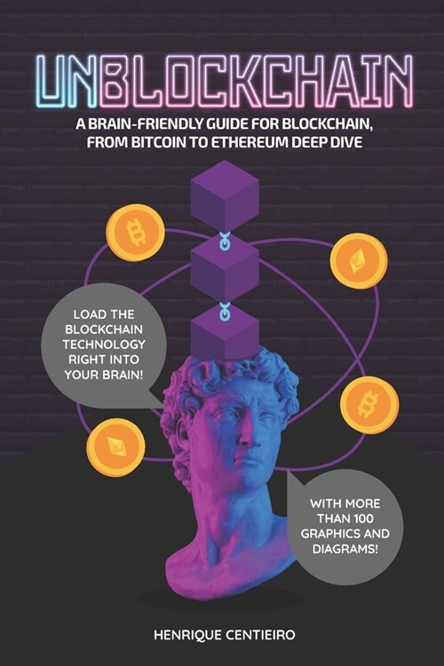 Unblockchain: A Brain-Friendly Guide for Blockchain, from Bitcoin to Ethereum Deep-Dive (Paperback)