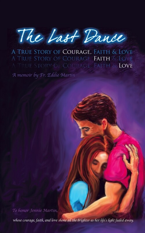 The Last Dance: A True Story of Courage, Faith, and Love (Paperback)