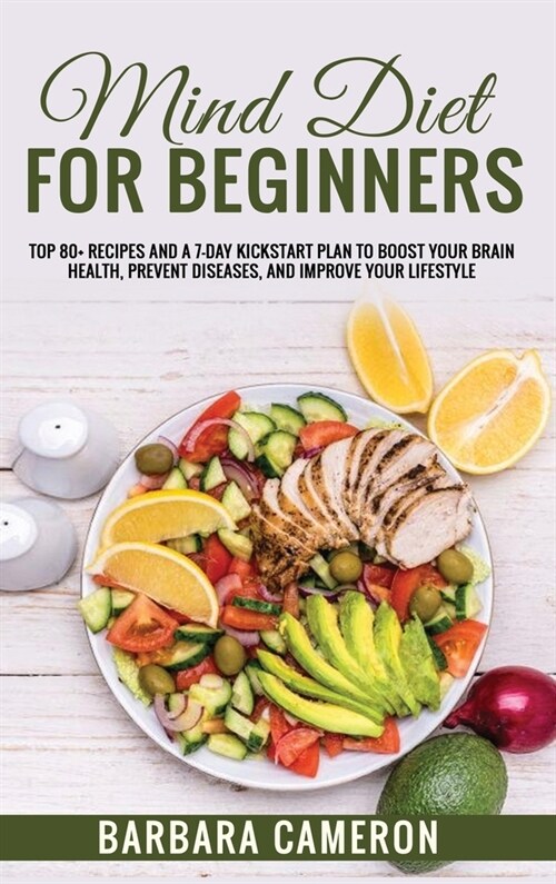 Mind Diet for Beginners: Top 80+ Recipes and a 7-Day Kickstart Plan to Boost Your Brain Health, Prevent diseases, and improve your lifestyle (Hardcover)