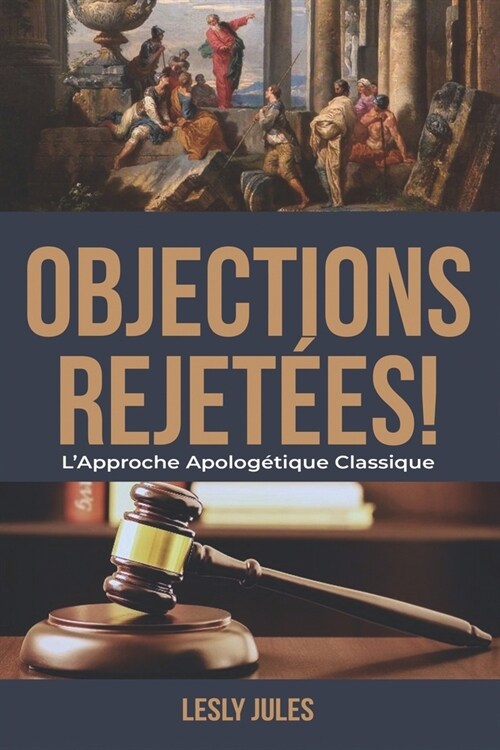 Objections Rejet?s: LApproche Apolog?ique Classique (Paperback)