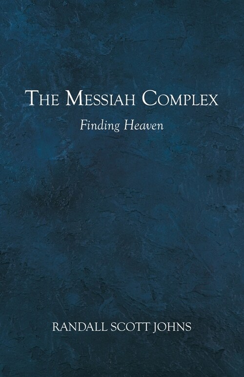 The Messiah Complex: Finding Heaven (Paperback)