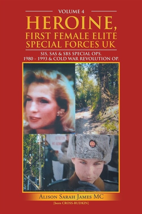 Heroine, First Female Elite Special Forces Uk: Sis, Sas & Sbs Special Ops. 1980 - 1993 & Cold War Revolution Op. (Paperback)