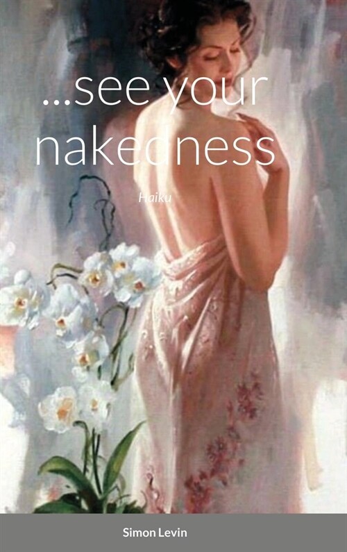 ...see your nakedness: Haiku (Hardcover)