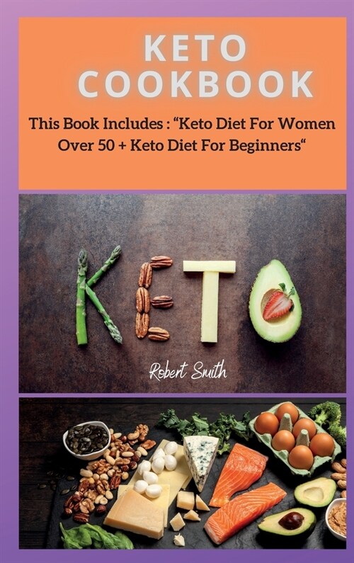 Keto Cookbook: This Book Includes: Keto Diet For Women Over 50 + Keto Diet For Beginners (Hardcover, Keto Diet)