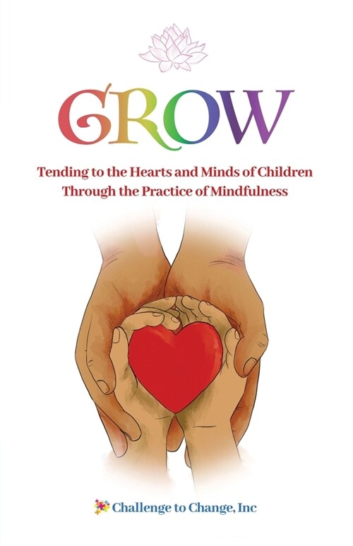 Grow: Tending to the Hearts and Minds of Children Through the Practice of Mindfulness (Paperback)