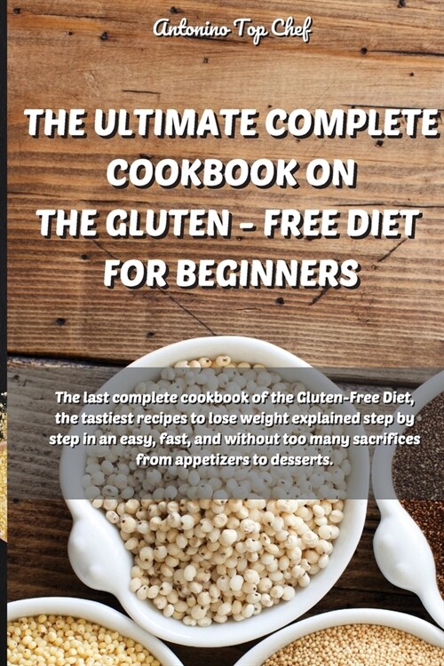 The Ultimate Complete Cookbook on the Gluten - Free Diet for Beginners: The last complete cookbook of the Gluten-Free Diet, the tastiest recipes to lo (Paperback)