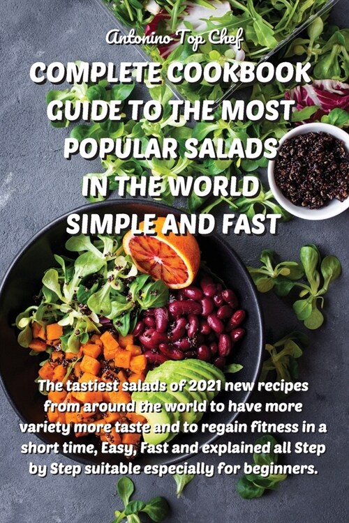 Complete Cookbook Guide to the Most Popular Salads in the World Simple and Fast: The tastiest salads of 2021 new recipes from around the world to have (Paperback)