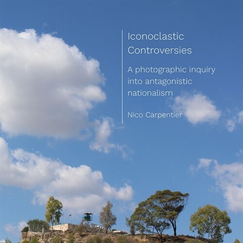 Iconoclastic Controversies : A photographic inquiry into antagonistic nationalism (Paperback, New ed)